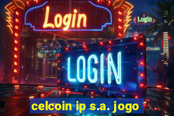 celcoin ip s.a. jogo